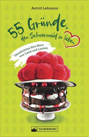 55 Gründe, den Schwarzwald zu liebenGeschichten fürs Herz von Land und Leuten